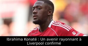 Ibrahima Konaté : Un avenir rayonnant à Liverpool confirmé