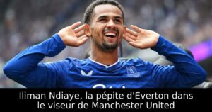 Iliman Ndiaye, la pépite d&rsquo;Everton dans le viseur de Manchester United