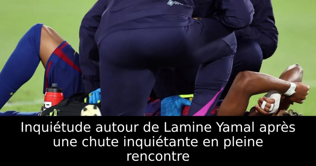Inquiétude autour de Lamine Yamal après une chute inquiétante en pleine rencontre
