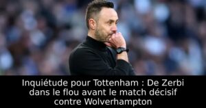 Inquiétude pour Tottenham : De Zerbi dans le flou avant le match décisif contre Wolverhampton