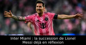 Inter Miami : la succession de Lionel Messi déjà en réflexion