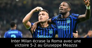 Inter Milan écrase la Roma avec une victoire 5-2 au Giuseppe Meazza