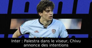 Inter : Palestra dans le viseur, Chivu annonce des intentions