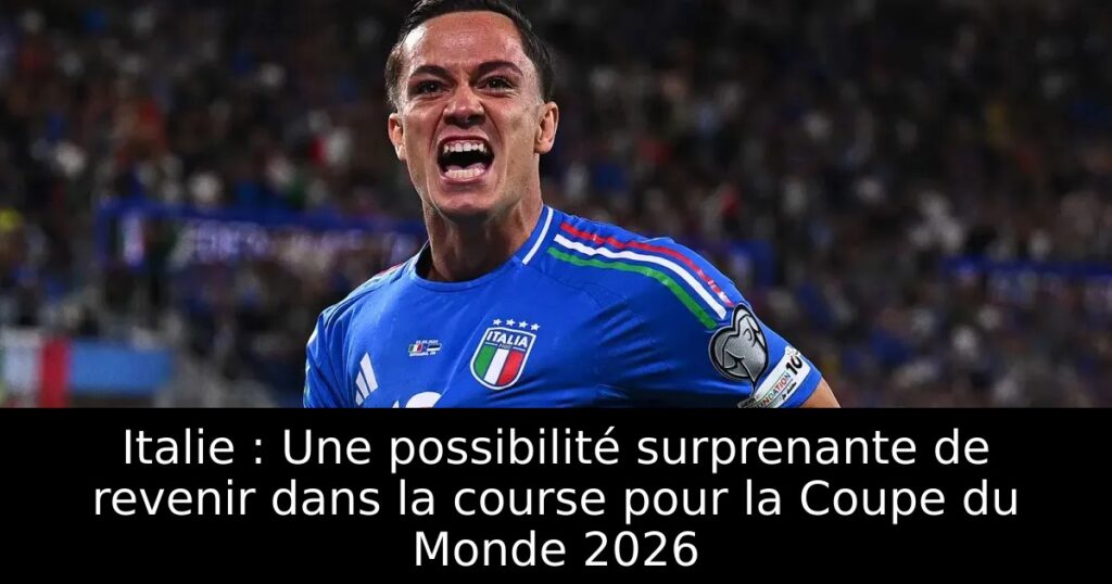 Italie : Une possibilité surprenante de revenir dans la course pour la Coupe du Monde 2026