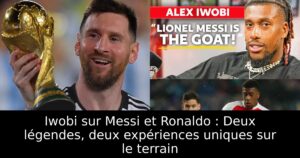 Iwobi sur Messi et Ronaldo : Deux légendes, deux expériences uniques sur le terrain