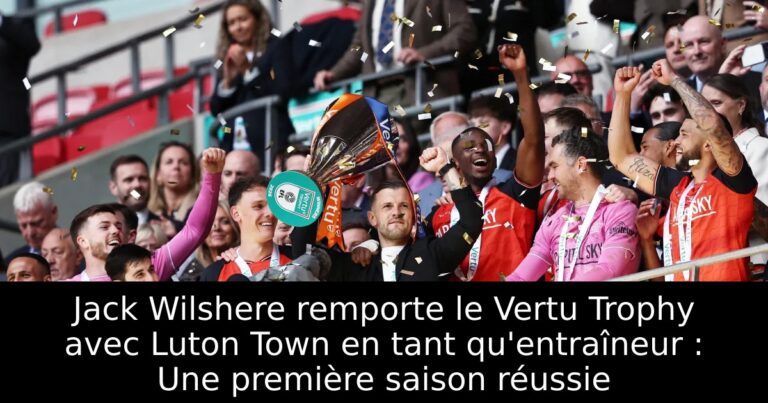 Jack Wilshere remporte le Vertu Trophy avec Luton Town en tant qu'entraîneur : Une première saison réussie