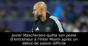 Javier Mascherano quitte son poste d&rsquo;entraîneur à l&rsquo;Inter Miami après un début de saison difficile