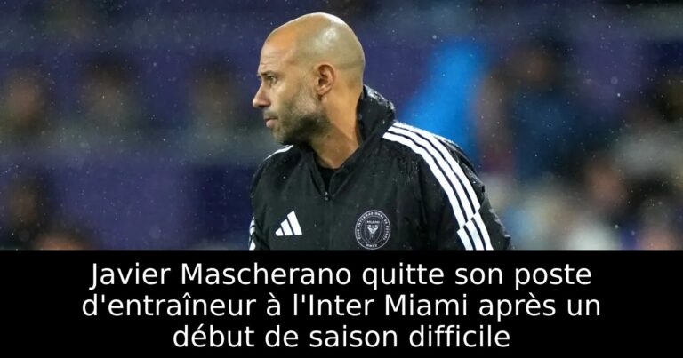 Javier Mascherano quitte son poste d'entraîneur à l'Inter Miami après un début de saison difficile