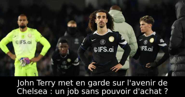 John Terry met en garde sur l'avenir de Chelsea : un job sans pouvoir d'achat ?