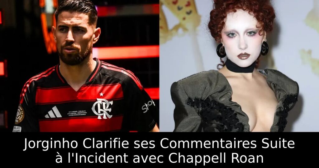 Jorginho Clarifie ses Commentaires Suite à l&rsquo;Incident avec Chappell Roan