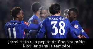 Jorrel Hato : La pépite de Chelsea prête à briller dans la tempête