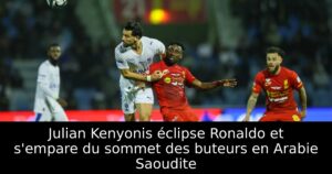 Julian Kenyonis éclipse Ronaldo et s’empare du sommet des buteurs en Arabie Saoudite