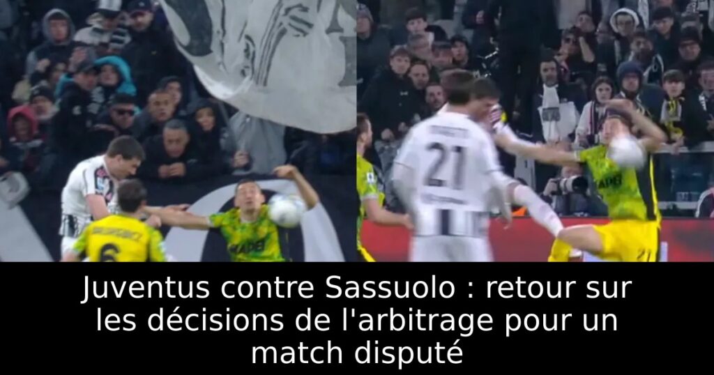 Juventus contre Sassuolo : retour sur les décisions de l&rsquo;arbitrage pour un match disputé