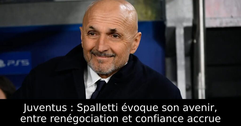 Juventus : Spalletti évoque son avenir, entre renégociation et confiance accrue