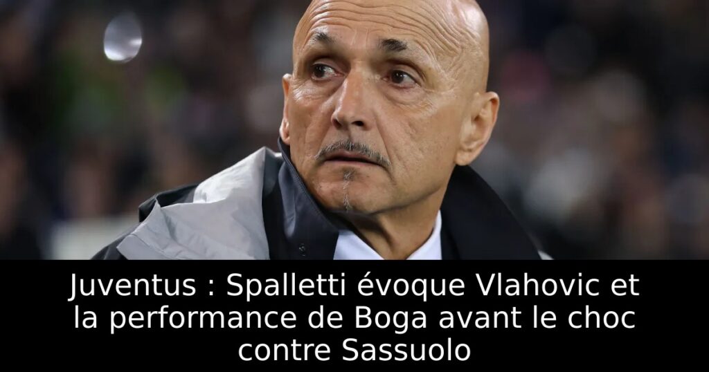 Juventus : Spalletti évoque Vlahovic et la performance de Boga avant le choc contre Sassuolo