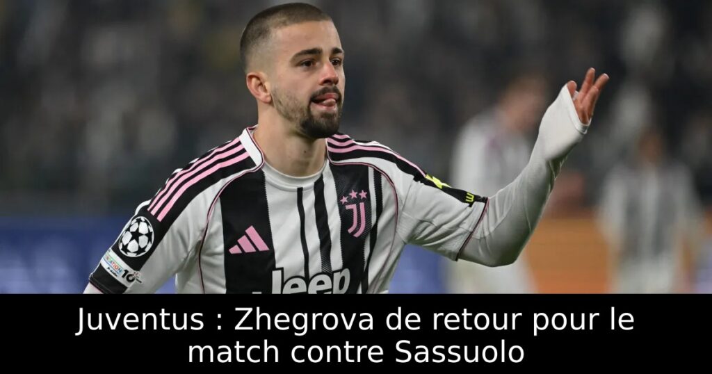 Juventus : Zhegrova de retour pour le match contre Sassuolo
