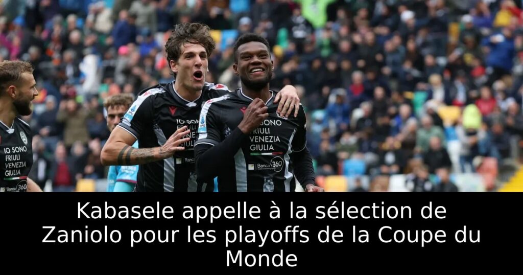 Kabasele appelle à la sélection de Zaniolo pour les playoffs de la Coupe du Monde