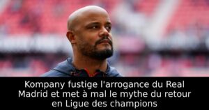 Kompany fustige l&rsquo;arrogance du Real Madrid et met à mal le mythe du retour en Ligue des champions