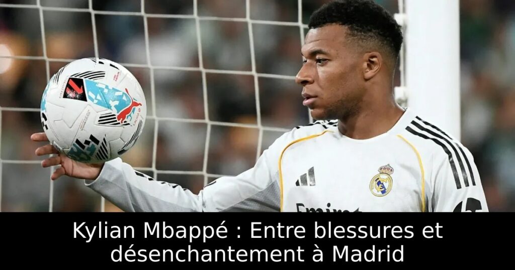 Kylian Mbappé : Entre blessures et désenchantement à Madrid