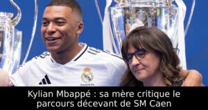 Kylian Mbappé : sa mère critique le parcours décevant de SM Caen