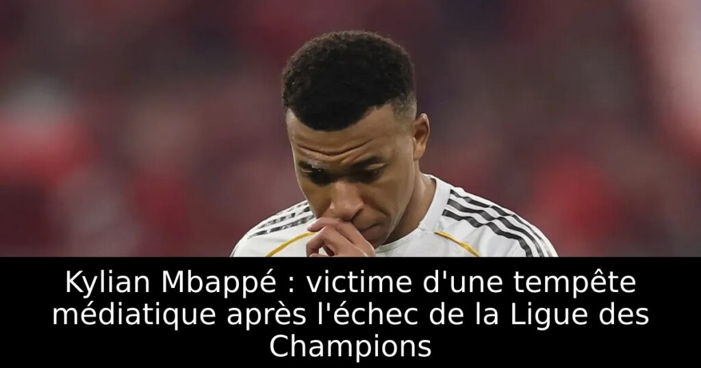 Kylian Mbappé : victime d&rsquo;une tempête médiatique après l&rsquo;échec de la Ligue des Champions