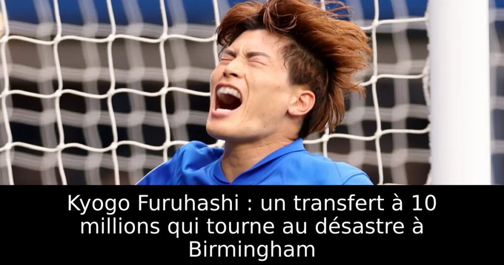 Kyogo Furuhashi : un transfert à 10 millions qui tourne au désastre à Birmingham