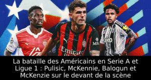 La bataille des Américains en Serie A et Ligue 1 : Pulisic, McKennie, Balogun et McKenzie sur le devant de la scène