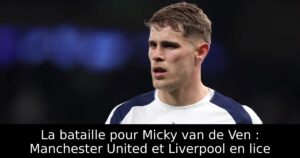 La bataille pour Micky van de Ven : Manchester United et Liverpool en lice