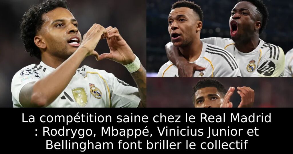 La compétition saine chez le Real Madrid : Rodrygo, Mbappé, Vinicius Junior et Bellingham font briller le collectif
