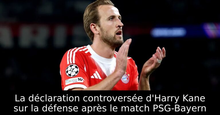 La déclaration controversée d'Harry Kane sur la défense après le match PSG-Bayern