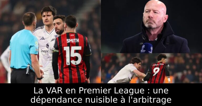 La VAR en Premier League : une dépendance nuisible à l'arbitrage