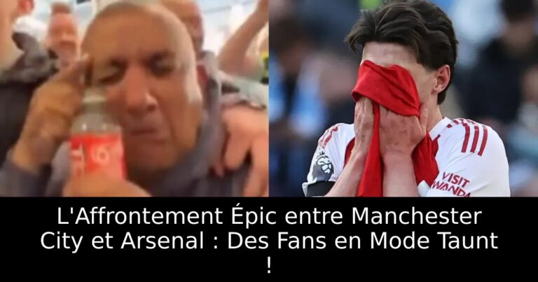 L'Affrontement Épic entre Manchester City et Arsenal : Des Fans en Mode Taunt !