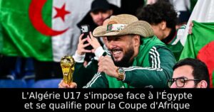 L&rsquo;Algérie U17 s&rsquo;impose face à l&rsquo;Égypte et se qualifie pour la Coupe d&rsquo;Afrique