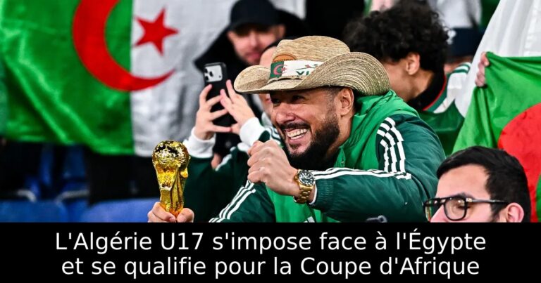 L'Algérie U17 s'impose face à l'Égypte et se qualifie pour la Coupe d'Afrique
