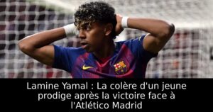 Lamine Yamal : La colère d&rsquo;un jeune prodige après la victoire face à l&rsquo;Atlético Madrid