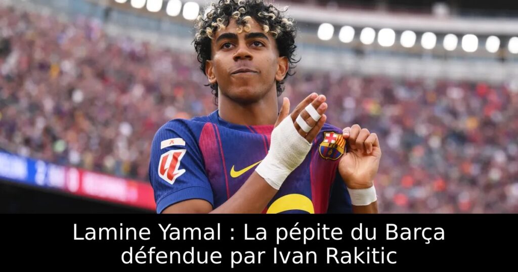 Lamine Yamal : La pépite du Barça défendue par Ivan Rakitic