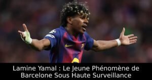 Lamine Yamal : Le Jeune Phénomène de Barcelone Sous Haute Surveillance
