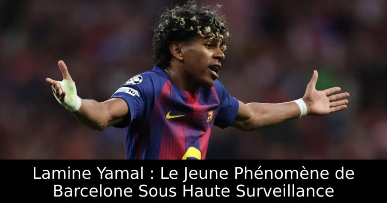 Lamine Yamal : Le Jeune Phénomène de Barcelone Sous Haute Surveillance