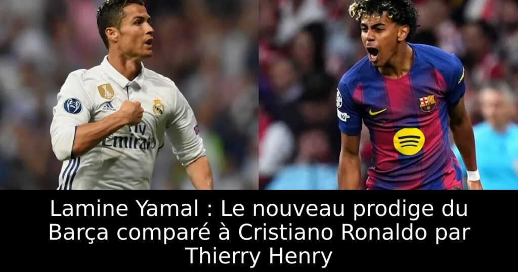 Lamine Yamal : Le nouveau prodige du Barça comparé à Cristiano Ronaldo par Thierry Henry