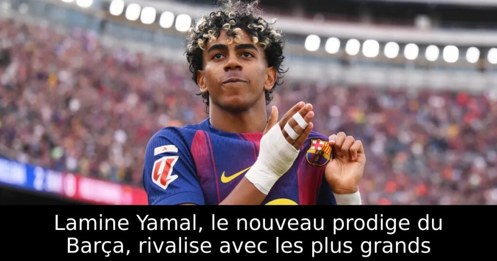 Lamine Yamal, le nouveau prodige du Barça, rivalise avec les plus grands
