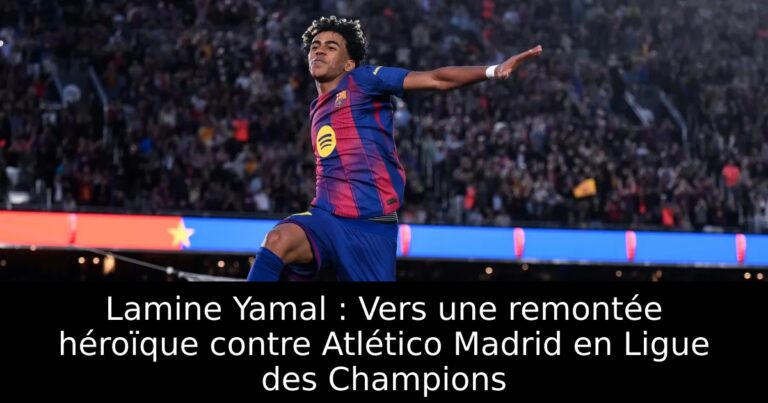 Lamine Yamal : Vers une remontée héroïque contre Atlético Madrid en Ligue des Champions