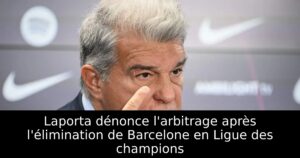 Laporta dénonce l&rsquo;arbitrage après l&rsquo;élimination de Barcelone en Ligue des champions