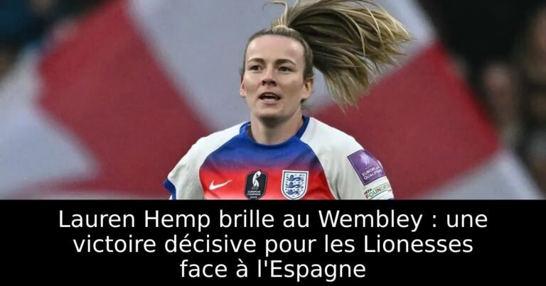 Lauren Hemp brille au Wembley : une victoire décisive pour les Lionesses face à l'Espagne