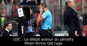 LDC : Le débat autour du pénalty Milan-Torino fait rage