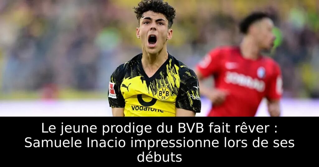 Le jeune prodige du BVB fait rêver : Samuele Inacio impressionne lors de ses débuts
