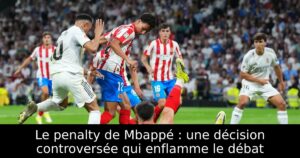 Le penalty de Mbappé : une décision controversée qui enflamme le débat