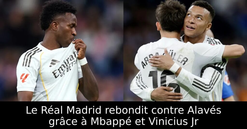 Le Réal Madrid rebondit contre Alavés grâce à Mbappé et Vinicius Jr