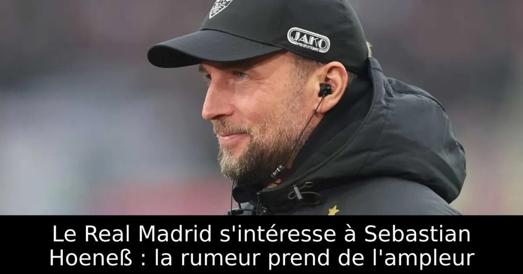 Le Real Madrid s&rsquo;intéresse à Sebastian Hoeneß : la rumeur prend de l&rsquo;ampleur