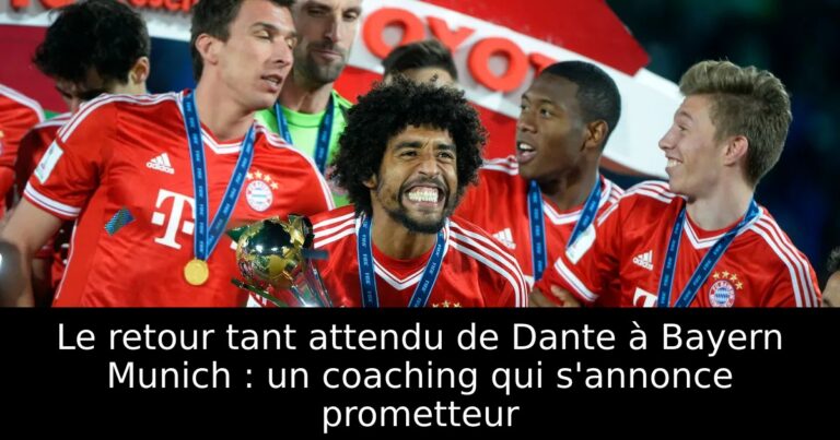 Le retour tant attendu de Dante à Bayern Munich : un coaching qui s'annonce prometteur