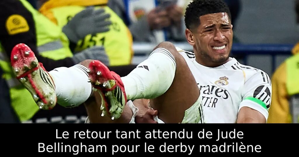 Le retour tant attendu de Jude Bellingham pour le derby madrilène